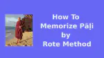 How To Memorize Pāḷi by Rote Method